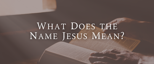 What Does the Name Jesus Mean?