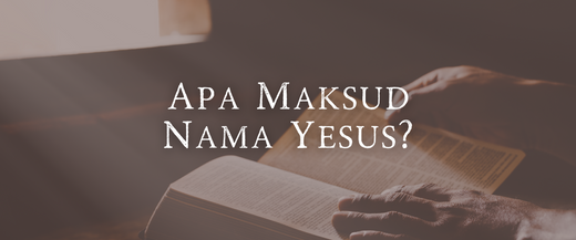 Apa Maksud Nama Yesus?