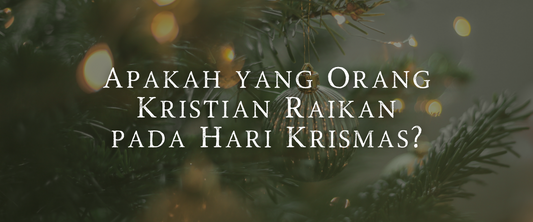 Apakah yang Orang Kristian Raikan pada Hari Krismas?