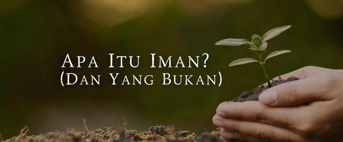 Apa Itu Iman? (Dan Yang Bukan)