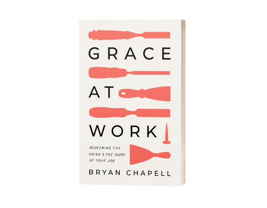 Grace at Work: Redeeming the Grind and the Glory of Your Job